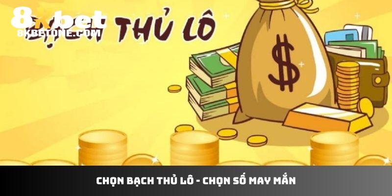 Chọn bạch thủ lô - chọn số may mắn