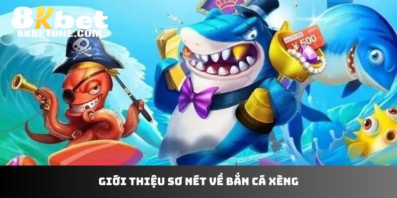 Giới thiệu sơ nét về bắn cá xèng