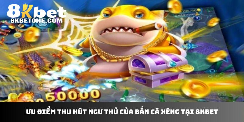 Ưu điểm thu hút ngư thủ của bắn cá xèng tại 8kbet
