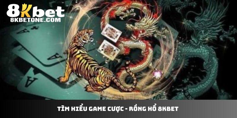 Tìm hiểu game cược - Rồng hổ 8Kbet 