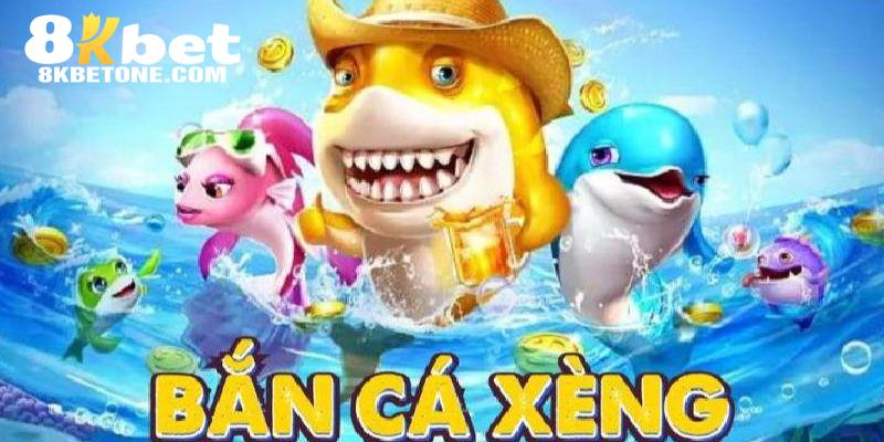 Bắn cá xèng 8kbet