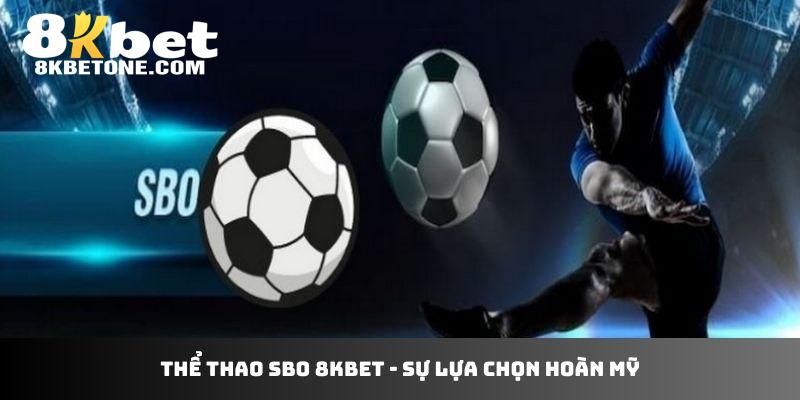 Thể thao SBO 8Kbet - sự lựa chọn hoàn mỹ